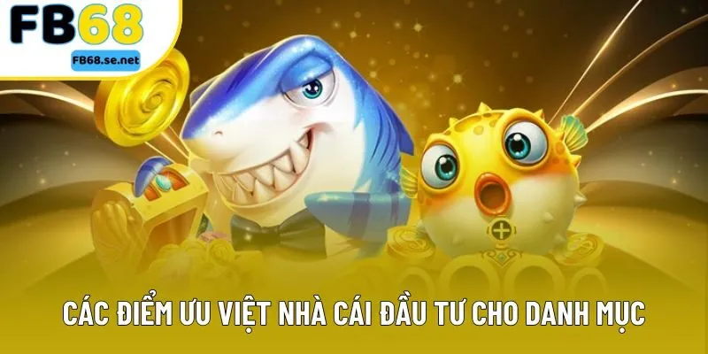 Các điểm ưu việt nhà cái đầu tư cho danh mục