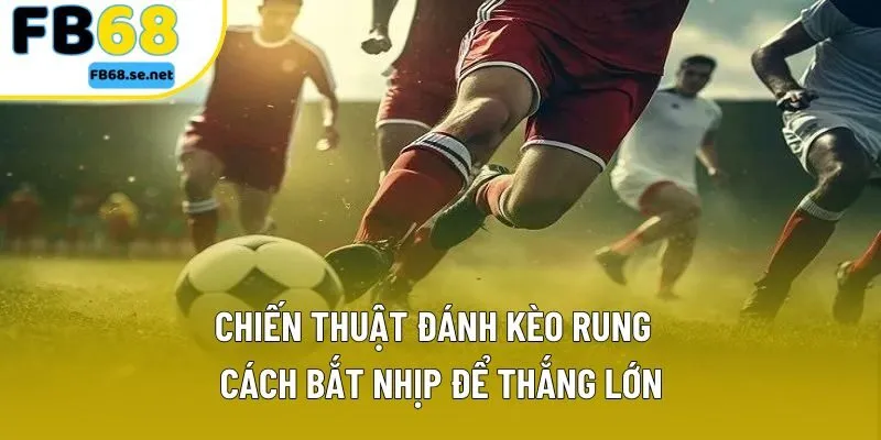 Chiến Thuật Đánh Kèo Rung: Phân Tích Chiến Lược Chính XácChiến Thuật Đánh Kèo Rung: Phân Tích Chiến Lược Chính Xác