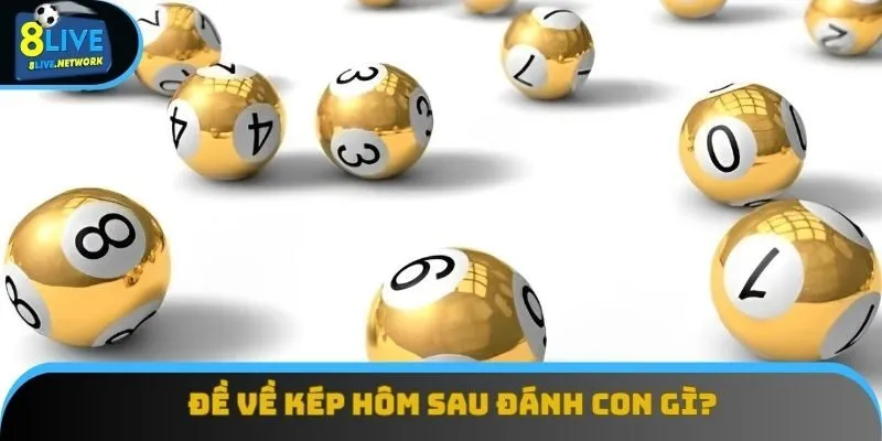 Đề Về Kép Hôm Sau Đánh Con Gì Để Trúng Giải Thưởng Lớn?