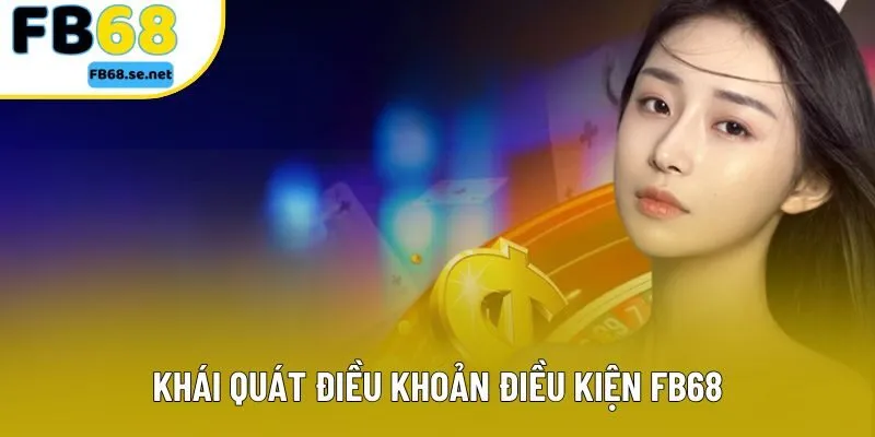 Khái quát điều khoản điều kiện FB68