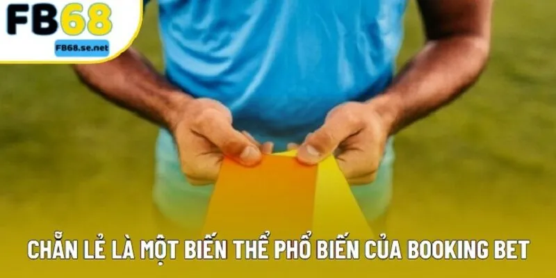 Chẵn lẻ là một biến thể phổ biến của Booking Bet Chẵn lẻ là một biến thể phổ biến của Booking Bet