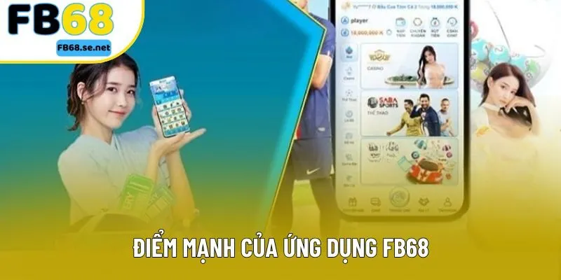 Điểm mạnh của ứng dụng FB68
